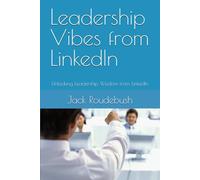Leadership Vibes from LinkedIn: Unlocking Leadership Wisdom from LinkedIn
