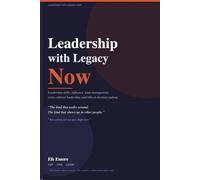 Leadership with Legacy Now: Leadership skills: influence, team management, cross-cultural leadership, and ethical decision making