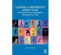Leading a Grassroots Sports Club: A Practical Guide to Managing and Developing Your Club