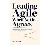 Leading Agile When No One Agrees: A Field Guide to Engineering Leadership in Imperfect Organisations