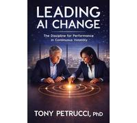 Leading AI Change: The Discipline for Performance in Continuous Volatility