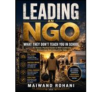 Leading an NGO: What They Don't Teach You in School: An Honest, Practical Guide to NGO Leadership Written from Both Sides of the Table