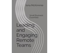 Leading and Engaging Remote Teams: Small Business Essentials: 1