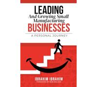 Leading and Growing Small Manufacturing Businesses: A Personal Journey