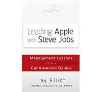 Liderando Apple con Steve Jobs – Lecciones de gestión de un genio controvertido