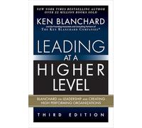 Leading at a Higher Level: Blanchard on Leadership and Creating High Performing Organizations