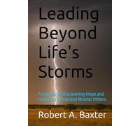 Leading Beyond Life's Storms: A Journey of Discovering Hope and Purpose to Lead and Mentor Others
