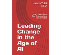Leading Change in the Age of AI: How Leaders Drive Real Organizational Transformation