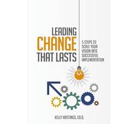 Leading Change that Lasts: 5 Steps to SCALE your Vision into Successful Implementation