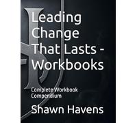 Leading Change That Lasts - Workbooks: Complete Workbook Compendium