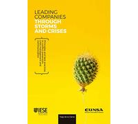 Leading companies through storms and crisis: Principles and best practices in prevention, crisis management and communication (LIBROS IESE)