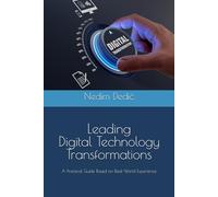 Leading Digital Technology Transformations: A Practical Guide Based on Real-World Experience