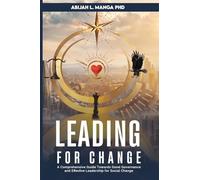 Leading for Change: A Comprehensive Guide Towards Good Governance and Effective Leadership for Social Change