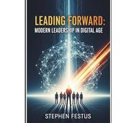 Leading Forward: Modern leadership in the digital Age