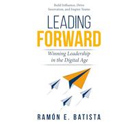 Leading Forward: Winning Leadership In The Digital Age