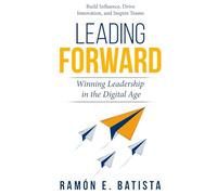 Leading Forward: Winning Leadership In The Digital Age
