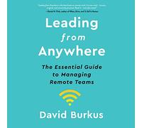 Leading From Anywhere: The Essential Guide to Managing Remote Teams