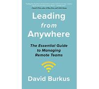 Leading From Anywhere: Unlock the Power and Performance of Remote Teams