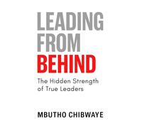 Leading From Behind: The Hidden Strength of True Leaders