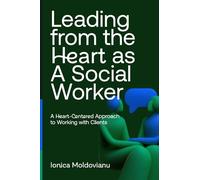 Leading from the Heart as A Social Worker: A Heart-Centered Approach to Working with Clients