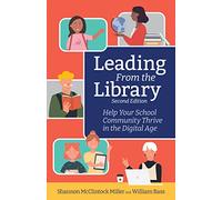 Leading From the Library: Help Your School Community Thrive in the Digital Age (DIgital Age Librarian's Series)