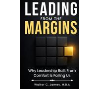 Leading From The Margins: Why Leadership Built From Comfort Is Failing Us