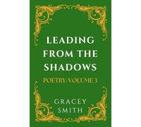 Leading From The Shadows: POETRY: VOLUME 3 (GRACEY SMITH POETRY)