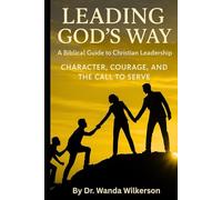 Leading God’s Way: A Biblical Guide to Christian Leadership Character, Courage, and the Call to Serve