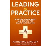 Leading in Practice: Strategy, Governance, and Growth for Healthcare Leaders