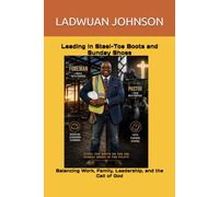 Leading in Steel-Toe Boots and Sunday Shoes: Balancing Work, Family, Leadership, and the Call of God