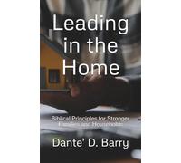 Leading in the Home: Biblical Principles for Stronger Families and Households