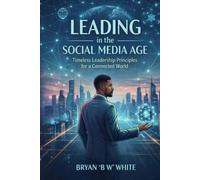 Leading in the Social Media Age: Timeless Leadership Principles for a Connected World