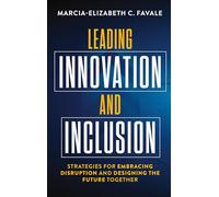 Leading Innovation and Inclusion: Strategies for Embracing Disruption and Designing the Future Together