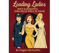 Leading Ladies: Bold & Beautiful 1940s Pin-Up Girls to Color: 50 striking illustrations of vintage icons, performers & everyday queens (Pin-Up Legends)