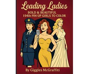 Leading Ladies: Bold & Beautiful 1940s Pin-Up Girls to Color: 50 striking illustrations of vintage icons, performers & everyday queens (Pin-Up Legends)