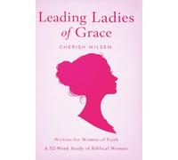 Leading Ladies of Grace: A 52-Week Study of Biblical Women, Written for Women of Faith