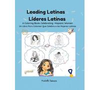 Leading Latinas Lideres Latinas: A Coloring Book Celebrating Hispanic Women Un Libro Para Colorear Que Celebra a las Mujeres Latinas