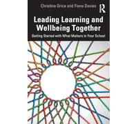 Leading Learning and Wellbeing Together: Getting Started with What Matters in Your School