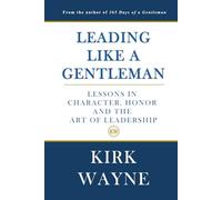 Leading Like a Gentleman: Lessons in Character, Honor and the Art of Leadership