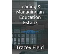 Leading & Managing an Education Estate: Volume 4: Sustainability, Innovation & The Future Estate (Leading & Managing an Education Estate: The Field Framework™ Editions)