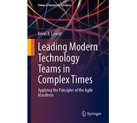 Leading Modern Technology Teams in Complex Times: Applying the Principles of the Agile Manifesto (Future of Business and Finance)