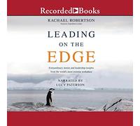 Leading on the Edge: Extraordinary Stories and Leadership Insights from the World's Most Extreme Workplace