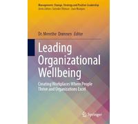 Leading Organizational Wellbeing: Creating Workplaces Where People Thrive and Organizations Excel (Management, Change, Strategy and Positive Leadership)