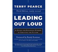 Leading Out Loud: A Guide for Engaging Others in Creating the Future: A Guide for Engaging Others in Creating the Future, 3rd Edition: 393 (Jossey-Bass Leadership Series)