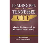 Leading PBL in Tennessee CTE: A Leadership Framework for Sustainable, Team-Led PBL