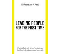 Leading People for the First Time: A Practical Guide with Templates and Checklists for New Managers and Team Leads