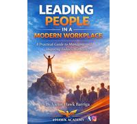 Leading People In A Modern Workforce: A Practical Guide to Management and Inspiring Today’s Workforce