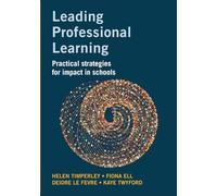 Leading Professional Learning: Practical strategies for impact in schools