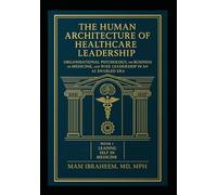 Leading Self in Medicine: Book I of The Human Architecture of Healthcare Leadership: Inner Psychology, Character, and Resilience for Clinicians in a Changing Healthcare Business