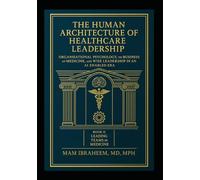 Leading Teams in Medicine: Book II of The Human Architecture of Healthcare Leadership: Organizational Psychology for Clinical Services, Conflict Resolution, and High Performance Care
